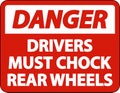 Danger Drivers Must Chock Wheels Label Sign On White Background