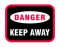 Danger Keep Away Sign, Danger Keep Away Royalty Free Stock Photo