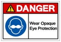 Danger Wear Opaque Eye Protection Symbol Sign,Vector Illustration, Isolated On White Background Label. EPS10