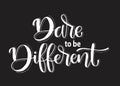 Dare to be Different. hand lettering inscription text, motivation and inspiration positive quote Royalty Free Stock Photo