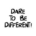 Dare to be different. Motivation quote. Cute hand drawn lettering in modern scandinavian style. Isolated on white background. Royalty Free Stock Photo