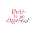 Dare to be different -simple inspire and motivational quote.