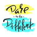 Dare to be different -simple inspire and motivational quote. Hand drawn beautiful lettering.