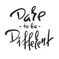 Dare to be different -simple inspire and motivational quote. Hand drawn beautiful lettering. Print for inspirational poster, t-shi