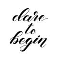 Dare to begin. Brush hand lettering. Inspiring quote. Royalty Free Stock Photo