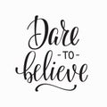 Dare to believe Lettering typography calligraphy