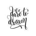 Dare to dream black and white hand lettering positive quote