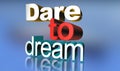 Dare to dream