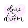 Dare to dream. Handwritten greeting card. Printable quote template. Calligraphic vector illustration. T-shirt print