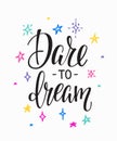 Dare to dream Lettering typography calligraphy