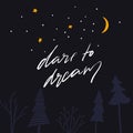 Dare to dream - modern calligraphy inscription, motivational card design. Hand lettering on night forest scene landscape