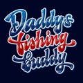 Dark background glossy modern hand drawn lettering phrase - Daddy`s fishing buddy.