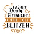 Dashin Dancin Prancin until I get Blitzen SVG, tee typography t-shirt design, tee print, t-shirt design, lettering t shirt design