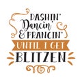 Dashin Dancin Prancin until I get Blitzen, typography t-shirt design, tee print, t-shirt design, lettering t shirt design,