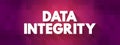 Data integrity - maintenance of, and the assurance of, data accuracy and consistency over its entire life-cycle, text concept for