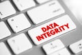 Data integrity - maintenance of, and the assurance of, data accuracy and consistency over its entire life-cycle, text concept