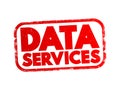 Data Services - self-contained units of software functions that give data characteristics it doesn\'t already have