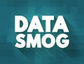Data Smog - overwhelming amount of data and information obtained through an internet search, text concept background