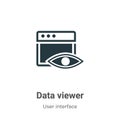 Data viewer vector icon on white background. Flat vector data viewer icon symbol sign from modern user interface collection for