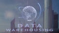 Data Warehousing text with 3d hologram of the planet Earth against the backdrop of the modern metropolis Royalty Free Stock Photo