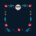 Day of Dead frame. Mexican frame with flowers and calavera skull. Vector illustration