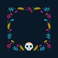 Day of Dead frame. Mexican frame with flowers and calavera skull. Vector illustration