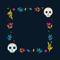 Day of Dead frame. Mexican frame with flowers and calavera skull. Vector illustration