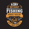 A day without fishing probably wouldn`t kill me but why risk it - Fishing t shirts design Royalty Free Stock Photo