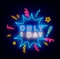 Only 1 day neon signboard. Comics explosion. Sale concept. Special offer advertising. Vector stock illustration