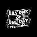 Day One or One Day, You Decide, Motivational Typography Quote