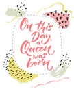 On this day a Queen was born. Happy Birthday card for girls. Brush calligraphy on abstract pastel background with hand