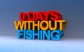 0 days without fishing on blue