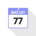 77 Days Left Countdown sales icon. 77 days left to go Promotional banner