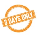 3 DAYS ONLY text on orange grungy round stamp