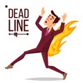 Deadline Concept Vector. Sad Running Businessman On Fire. Workload Deadline Disasters. Paperwork Target Dates Deadlines
