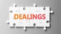 Dealings complex like a puzzle - pictured as word Dealings on a puzzle pieces to show that Dealings can be difficult and needs