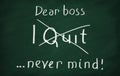 Dear boss, i quit ... never mind! Royalty Free Stock Photo