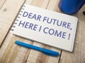 Dear Future Here I Come, Motivational Words Quotes Concept Royalty Free Stock Photo