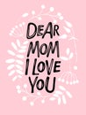 Dear Mom, i love You text in Flower wreath. Hand Hand lettering illustration. Mother's Day, mom's birthday Royalty Free Stock Photo
