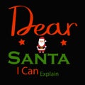 Dear Santa I Can Explain Typography Vector Design. Royalty Free Stock Photo