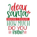 Dear santa before i explain how much do you know, Christmas Tee Print