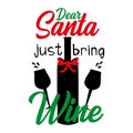 Dear Santa just bring wine, funny Christmas text with glasses and bottle silhouette.