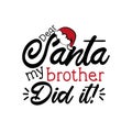 Dear Santa my brother did it!- funny Christmas text, with Santa`s cap.