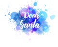 Dear Santa - text on watercolor paint splash