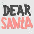 Dear Santa. Vector color lettering. Letter to Santa Claus design element. Christmas holiday wish list text. Hand drawn clipart. Royalty Free Stock Photo