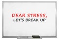 Dear stress let`s break up, white board