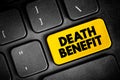 Death Benefit - payout to the beneficiary of a life insurance policy when the insured dies, text button on keyboard, concept
