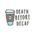 Death before decaf.