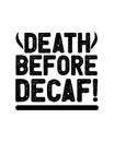 Death before decaf. Hand drawn typography poster design