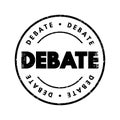 Debate - process that involves formal discourse on a particular topic, text concept stamp for presentations and reports